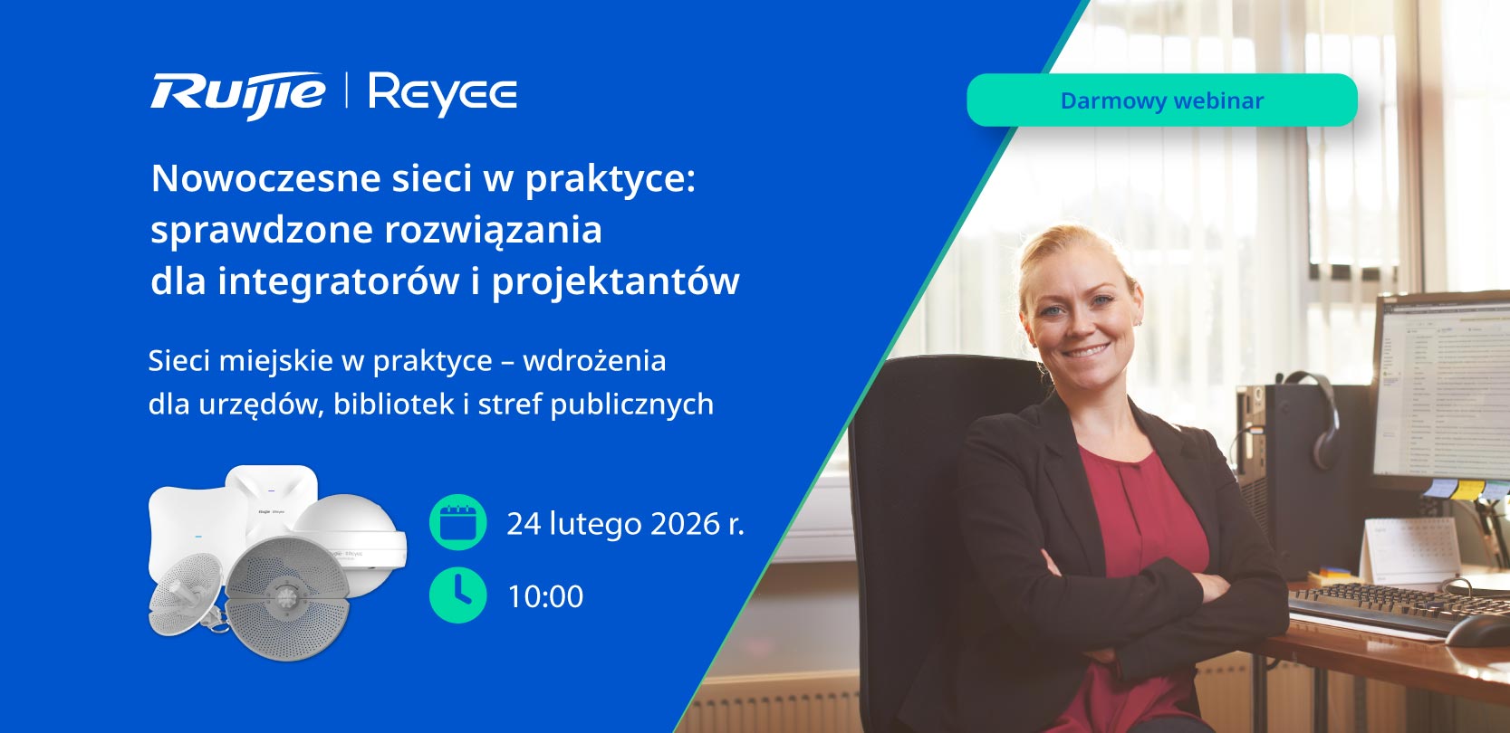 Baner webinaru Ruijie Reyee zapowiadający darmowe szkolenie „Nowoczesne sieci w praktyce: sprawdzone rozwiązania dla integratorów i projektantów” z tematem sieci miejskich dla urzędów, bibliotek i stref publicznych; data 24 lutego 2026, godzina 10:00; po lewej grafiki urządzeń sieciowych Ruijie, po prawej uśmiechnięta kobieta siedząca przy biurku w biurze.