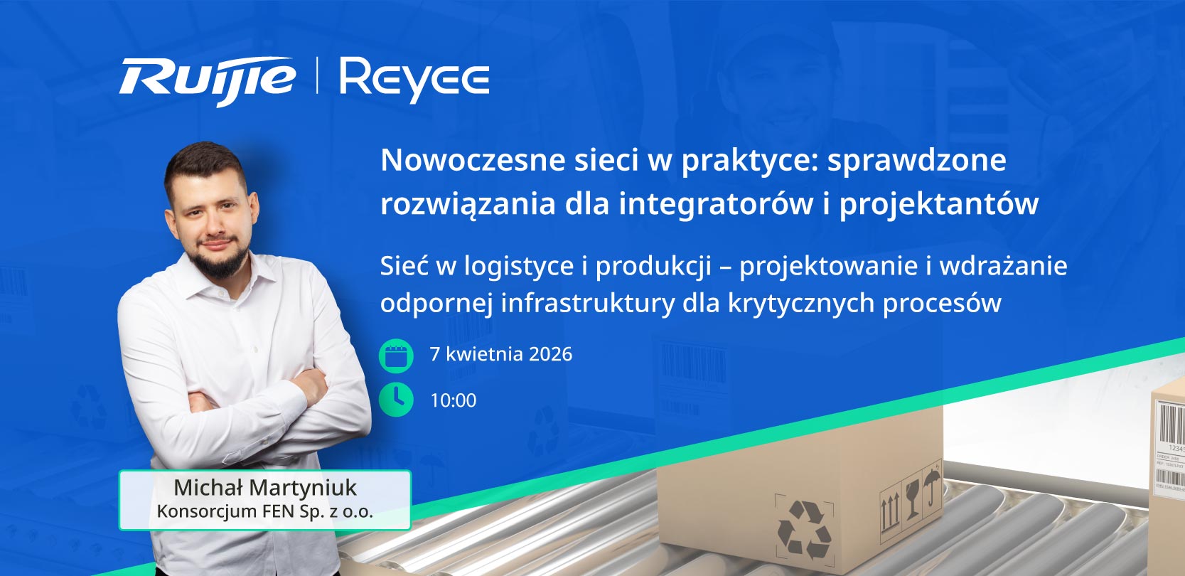 Baner webinaru Ruijie Reyee z Michałem Martyniukiem (Konsorcjum FEN) o projektowaniu sieci w logistyce i produkcji, 7 kwietnia 2026, godz. 10:00.